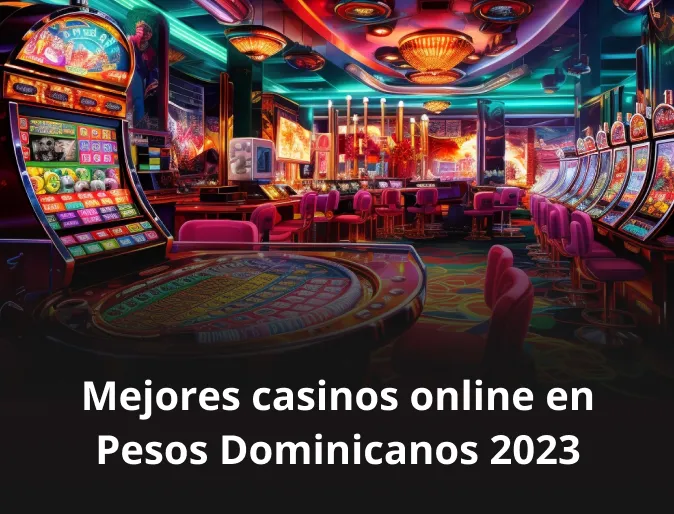 Mejores casinos online en Pesos Dominicanos 2023